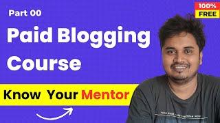Blogging Course by Blogger Vikash | Part 0 | Know Your Mentor