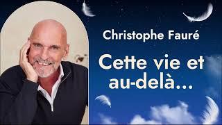 Cette vie et au-delà :  Christophe Fauré