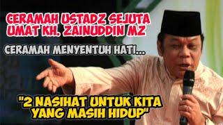 2 NASEHAT KEHIDUPAN || KH. ZAINUDDIN MZ