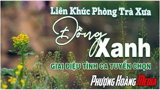 Liên Khúc Đồng Xanh - Tình Khúc Phòng Trà Sài Gòn Xưa | Giai Điệu Tình Ca Tuyển Chọn