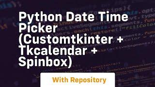 Python date time picker customtkinter + tkcalendar + spinbox