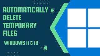 How to Automatically Delete Temporary Files in Windows 11?