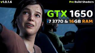 The Last Of Us Part 1 | GTX 1650 + i7 3770 & 16GB Ram | Pre Build Shaders | v1.0.1.6