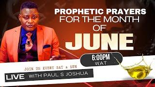 PROPHETIC PRAYERS FOR THE MONTH OF JUNE |EP 538| LIVE with Paul S.Joshua