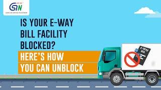 Is your EWB Blocked? Unblock the E-way bill generation facility. Watch full video..