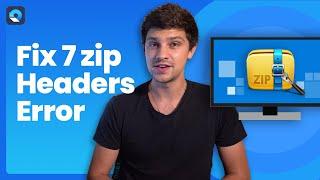 How to Fix 7 zip Headers Error?