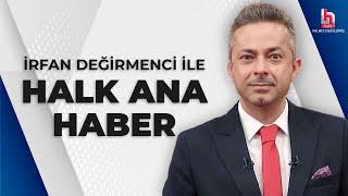 İrfan Değirmenci ile Halk Ana Haber (18 Ocak 2024)