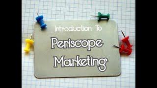 Video1 Introduction to Periscope Marketing