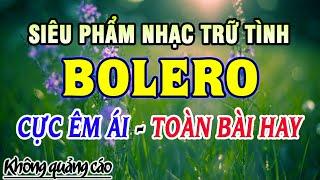 Ca Nhạc Trữ Tình Bolero HAY NHẤT - Liên Khúc Nhạc Vàng Xưa Tuyển Chọn Hay Nhất Trên Youtube