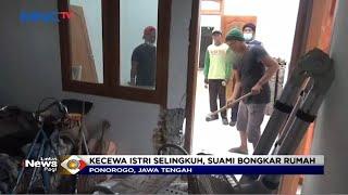 Kecewa Istri Selingkuh, Suami di Ponorogo Hancurkan Rumah Mewahnya - LIP 24/06