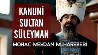 En Hızlı Biten Savaş: Mohaç Savaşı I Kanuni Sultan Süleyman vs 2. Lajos