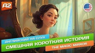 The Magic Mirror - Смешной рассказ для начинающих (А2)  Английский на слух