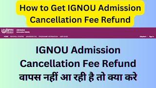 How to Get IGNOU Admission Cancellation Fee Refund? IGNOU Admission Cancellation Fee Refund Process