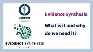 Evidence Synthesis - What is it and why do we need it?