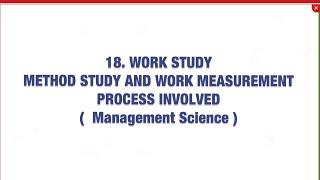 #18 Work study - method study and work measurement ( Time study )  - process involved  |MS|