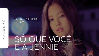 [KARAOKÊ] BLACKPINK - STAY / SÓ QUE VOCÊ É A JENNIE (JENNIE PART)