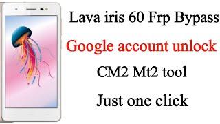 Lava iris 60 google account frp Bypass cm2 tool | Lava iris 60 frp bypass