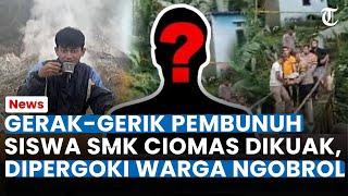 GERAK-GERIK PEMBUNUH Siswa SMK Ciomas Diungkap, Warga Pergoki Pelaku Ngobrol dengan Agil Febriyan