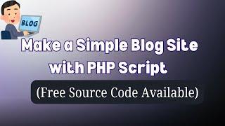 Make a Simple Blog Site with PHP Script | Free Source Code