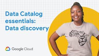 Google Cloud Data Catalog essentials: Data Discovery