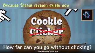 Cookie Clicker without clicking ─ how far can you go? (with new Steam version...)