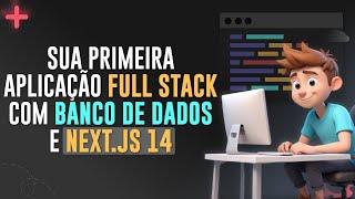 Sua Primeira Aplicação Full Stack com Banco de Dados e Next.JS 14