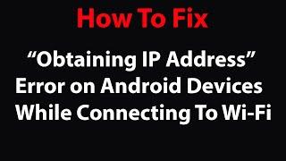 How to Fix "Obtaining IP Address" Error on Android Devices ?