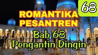 BAB 68 PENGANTIN DINGIN - ROMANTIKA - NOVEL ROMANTIS BIKIN BAPER