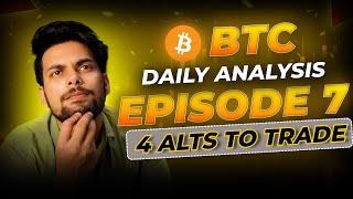 BTC DAILY ANALYSIS EPISODE 7|BTC HTF LTF VIEW|ALTs TO TRADE NOW|4 ALTs BREAKING OUT|BTC PUMP OR DUMP