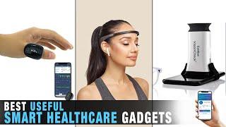 10 Useful Smart Healthcare Gadgets You Should Have 2024