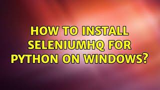 How to install seleniumHQ for Python on Windows?