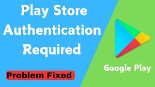 How To Fix Play Store Authentication Required