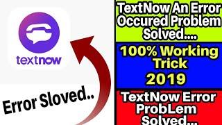 An Error Occured Problem Solved in Textnow Application