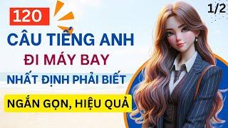 Thuộc lòng 120 từ và câu khi đi máy bay | Dùng ở mọi nơi | Không thể bỏ lỡ | 1/2