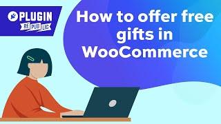 How to offer a free gift in WooCommerce