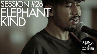Sounds From The Corner : Session #26 Elephant Kind