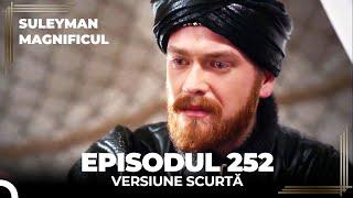Suleyman Magnificul | Episodul 252 (Versiune Scurtă)