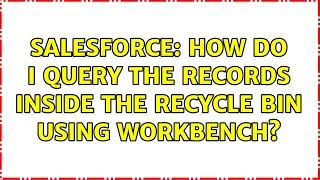 Salesforce: How do I query the records inside the recycle bin using workbench?