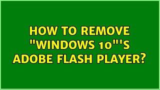 How to remove "Windows 10"'s Adobe Flash Player?