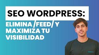 Optimiza tu SEO: Elimina /feed/ de las URL en WordPress para optimizar el presupuesto de rastreo 