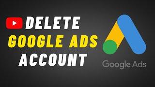 How To Delete Google Ads Account Permanently | How to Delete Google Ads Account 