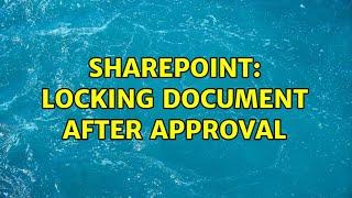 Sharepoint: Locking document after approval (3 Solutions!!)