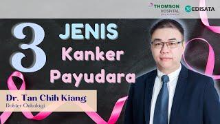 3 Jenis Kanker Payudara Yang Wajib Diketahui - Dr. Tan Chih Kiang - Thomson Hospital Kota Damansara