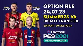 OPTION FILE PES 2021 SUMMER23 v6 | Update Transfer Pemain 24 Juli 2023