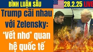 LIVE Trump cãi nhau với Zelensky: 'Vết nhơ' quan hệ quốc tế