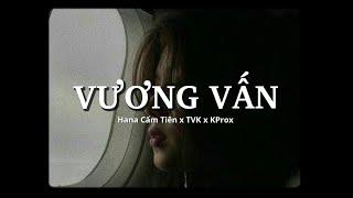 Vương Vấn - Hana Cẩm Tiên x TVK x KProx「Lofi Ver.」/ Official Lyrics Video