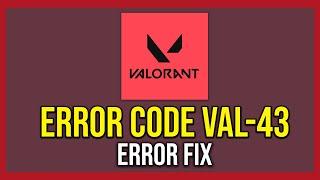 How To Fix Error Code VAL 43 In Valorant (Tutorial)