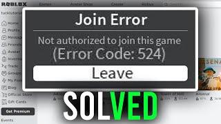 How To Fix Roblox Error Code 524 | Fix Not Authorized To Join This Game [Guide]