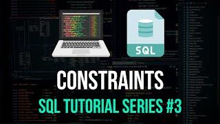 Constraints - SQL Tutorial Series #3