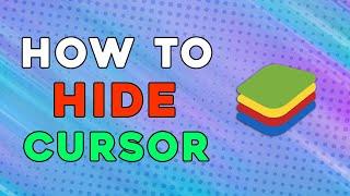 How To Hide Cursor In Bluestacks (Quick Tutorial)